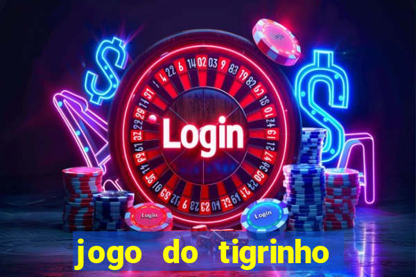 jogo do tigrinho bonus sem deposito