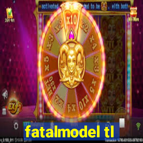 fatalmodel tl