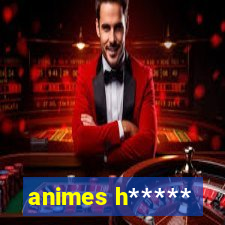 animes h*****