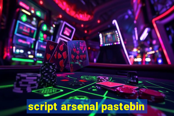 script arsenal pastebin