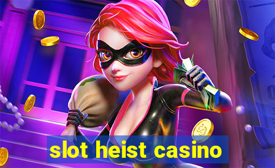 slot heist casino