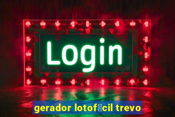 gerador lotof谩cil trevo