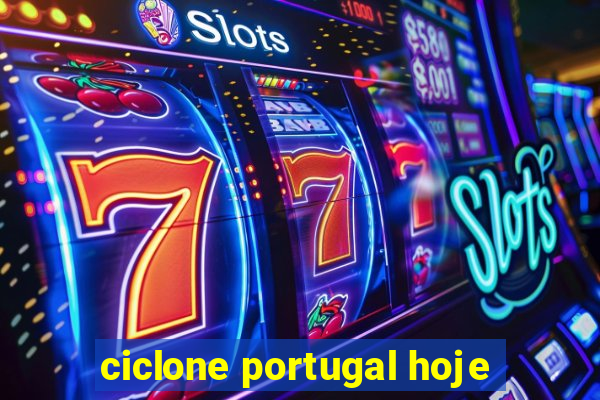 ciclone portugal hoje