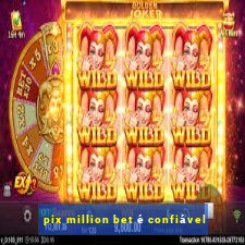 pix million bet é confiável