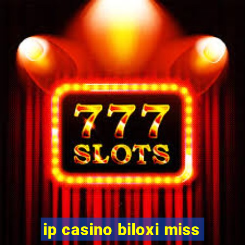 ip casino biloxi miss