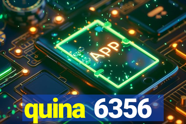 quina 6356