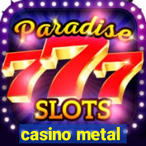 casino metal