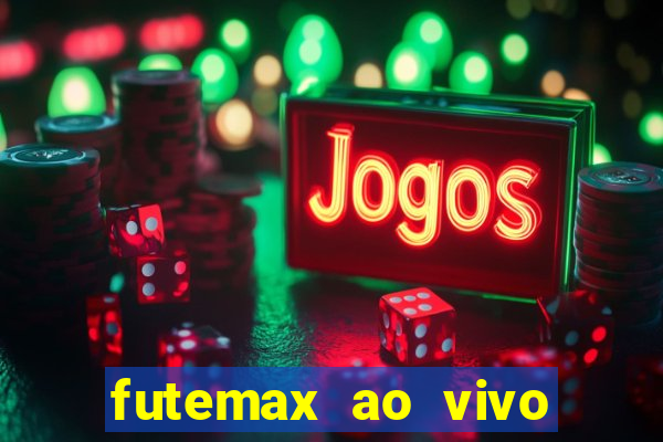 futemax ao vivo futebol ao vivo hoje