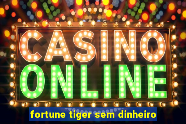 fortune tiger sem dinheiro