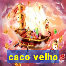 caco velho