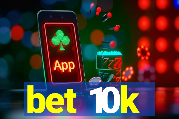 bet 10k