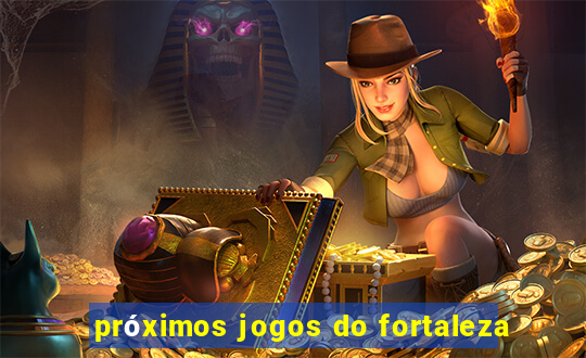 próximos jogos do fortaleza