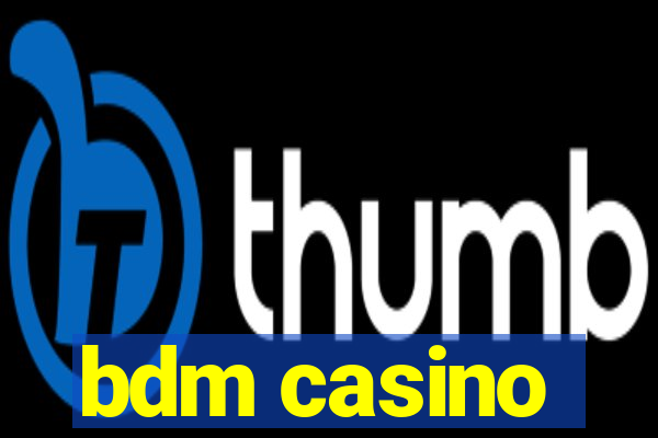 bdm casino