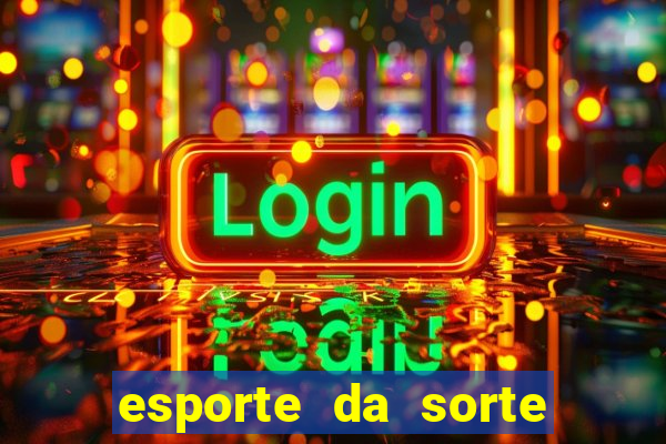 esporte da sorte casino games