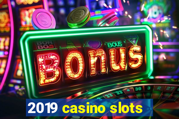 2019 casino slots