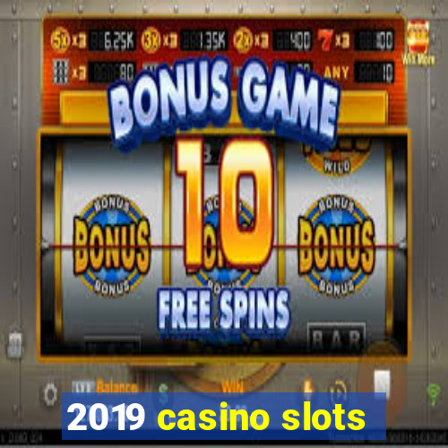 2019 casino slots