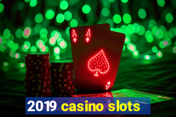 2019 casino slots