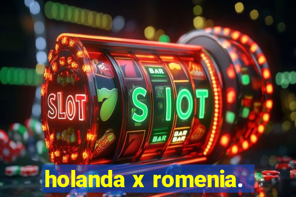 holanda x romenia.