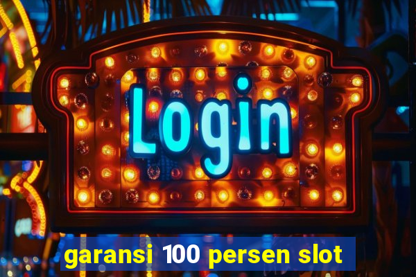 garansi 100 persen slot