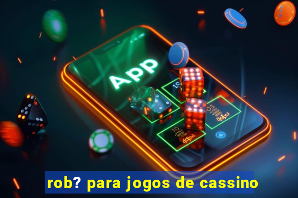 rob? para jogos de cassino