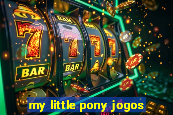 my little pony jogos