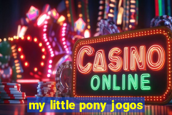 my little pony jogos