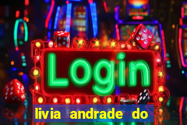 livia andrade do silvio santos nua