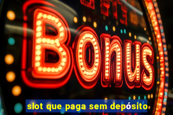 slot que paga sem depósito