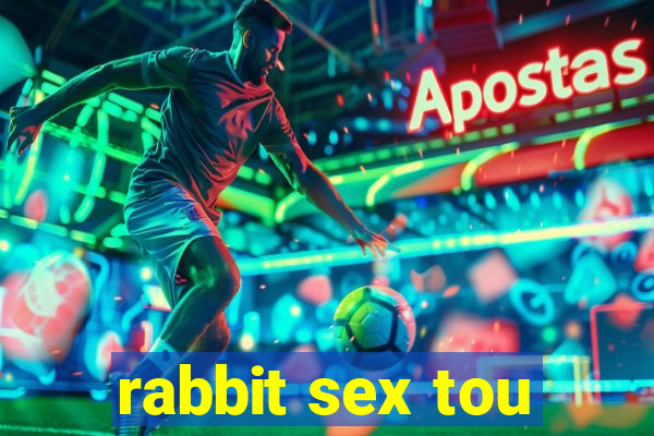 rabbit sex tou