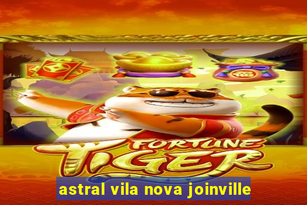 astral vila nova joinville