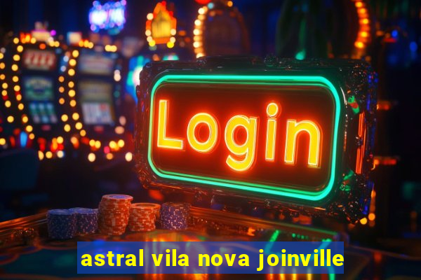 astral vila nova joinville