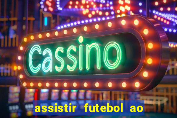 assistir futebol ao vivo multi multicanal