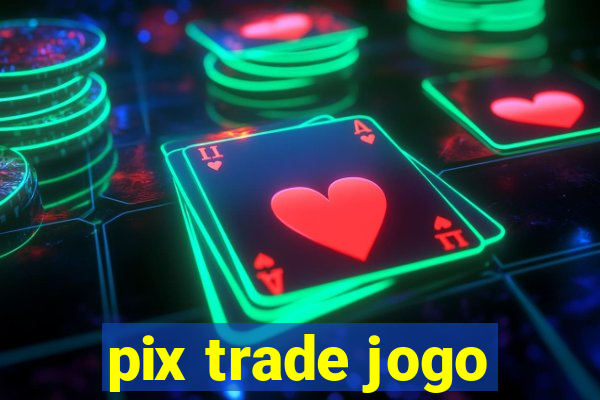 pix trade jogo