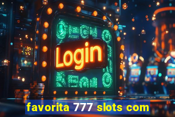 favorita 777 slots com