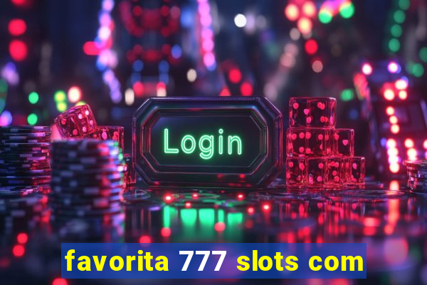 favorita 777 slots com