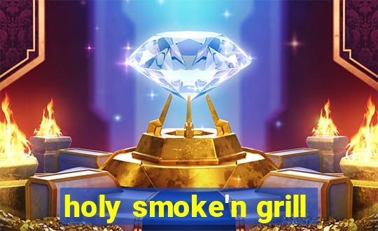 holy smoke'n grill