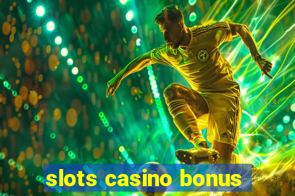 slots casino bonus