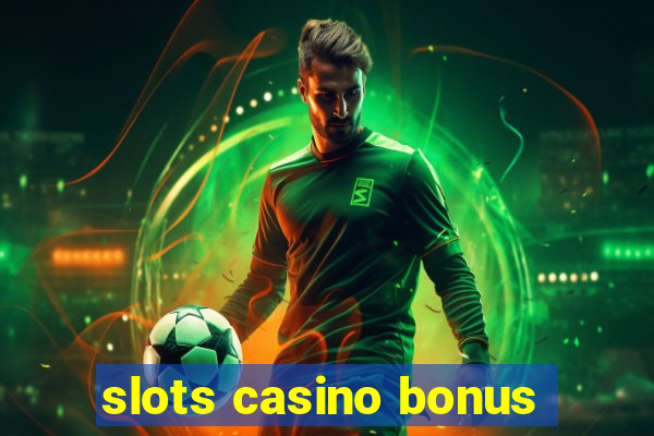 slots casino bonus