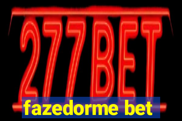 fazedorme bet