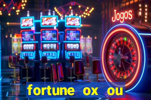 fortune ox ou fortune tiger