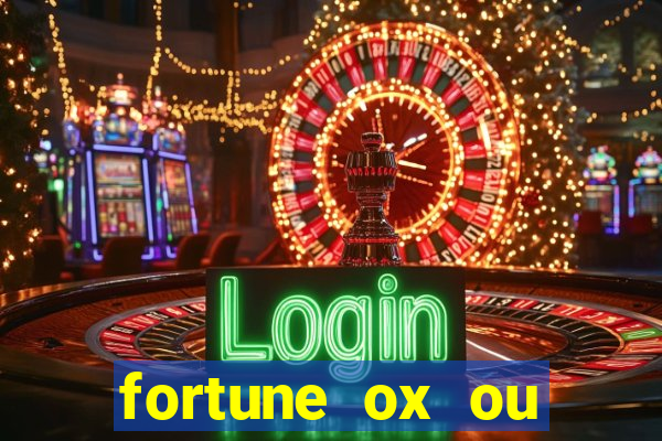 fortune ox ou fortune tiger