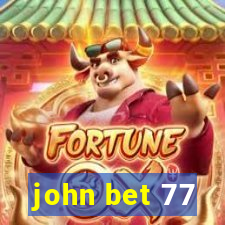 john bet 77