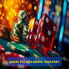 quem foi elizabeth thatcher