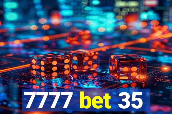 7777 bet 35