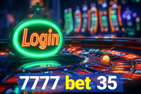 7777 bet 35