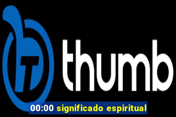 00:00 significado espiritual