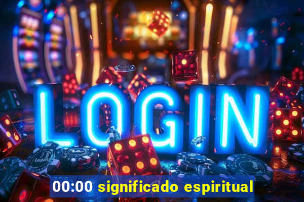 00:00 significado espiritual