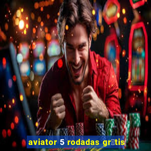 aviator 5 rodadas gr谩tis