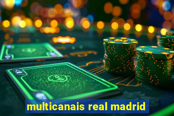 multicanais real madrid