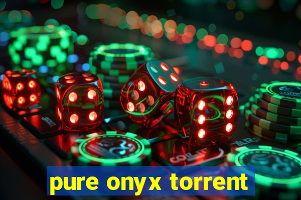 pure onyx torrent